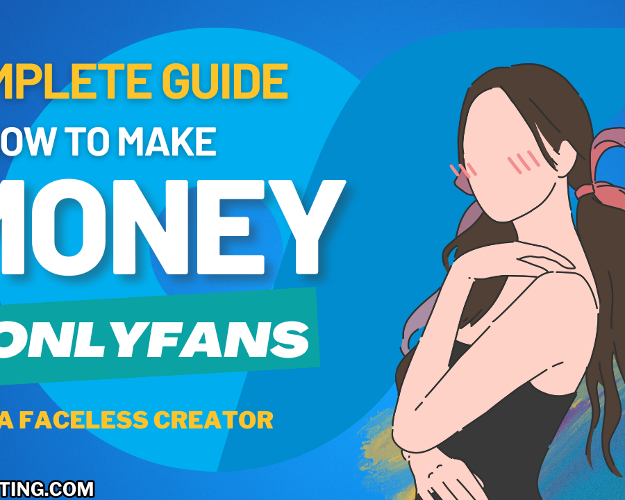 How To Make Money on Onlyfans Without Showing Your Face: A Complete Step-by-Step Guide